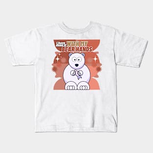 I Have Done It With My Bear Hands Kids T-Shirt